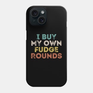 I Buy My Own Fudge Rounds Phone Case