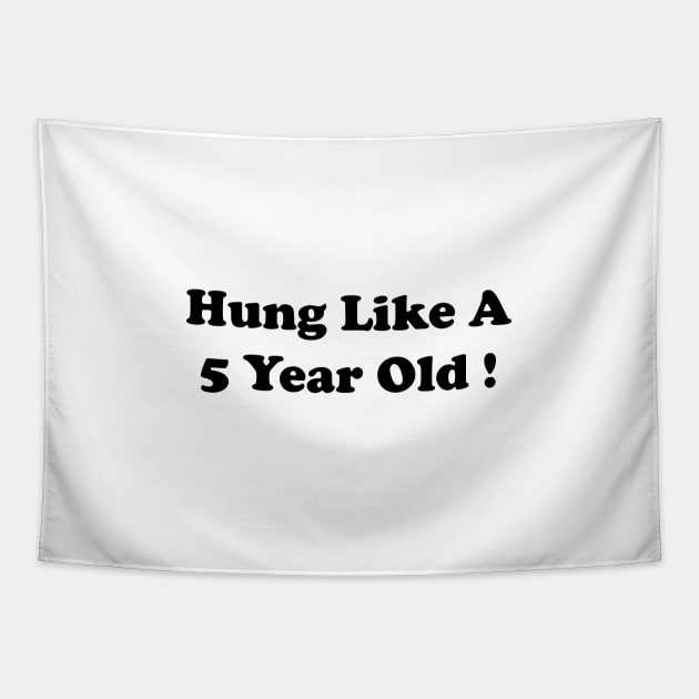 hung like a 5 year old Tapestry by Souna's Store