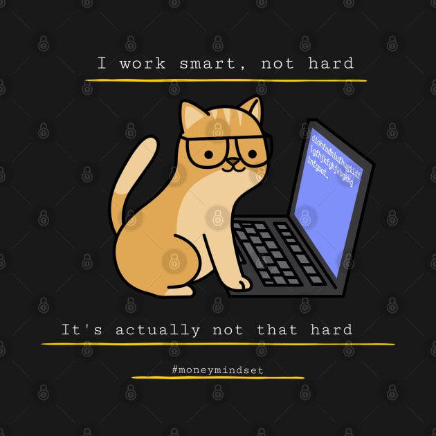 I Work Smart, Not Hard Funny Cat Print White Text by The Hustler's Dream