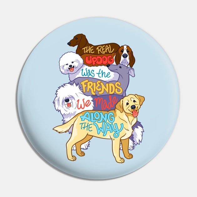 The Real Updog was the Friends We Made Along the Way Pin by CTKR Studio