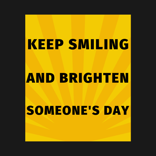 Keep smiling and brighten someone's day by IOANNISSKEVAS