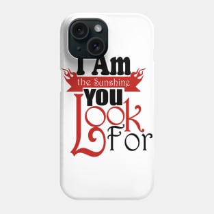 I Am The Sunshine You Look For tshirts Phone Case