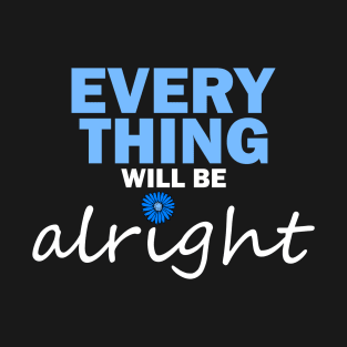 Everything will be alright T-Shirt