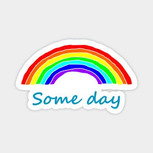 Some Day Rainbows Magnet