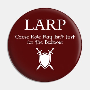 LARP cause Role Play isn't just for the bedroom - white design Pin