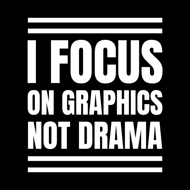 Graphic Designer's Fun Gift: I Focus on Graphics, Not Drama! by YUED