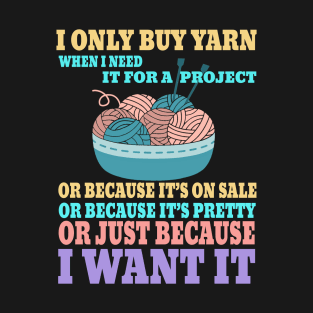 I Only Buy Yarn When I Need It For A Project Knitting T-Shirt