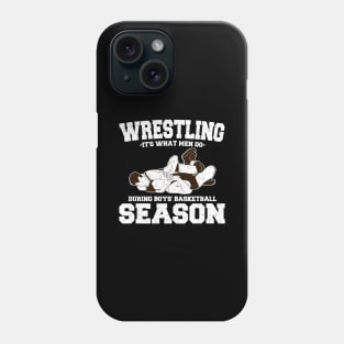 Wrestling It's What Men Do During Boys' Basketball Season Phone Case