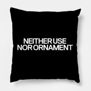 Neither Use nor Ornament Pillow