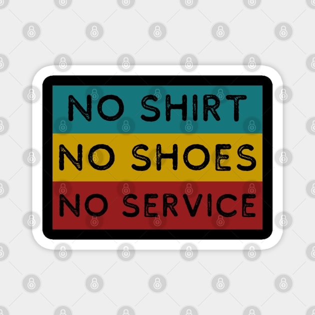 No shirt No shoes No service Magnet by Sam D