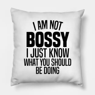 I'm Not Bossy I Just Know What You Should Be Doing Pillow