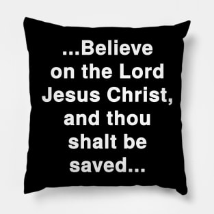 ...Believe on the Lord Jesus Christ, and thou shalt be saved... Acts 16:31 Bible Verse Pillow