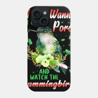 I Just Wanna Sit On My Porch And Watch The Hummingbirds Phone Case