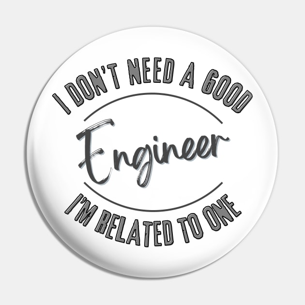 I don't need a good Engineer I'm related to one Pin by Luvleigh