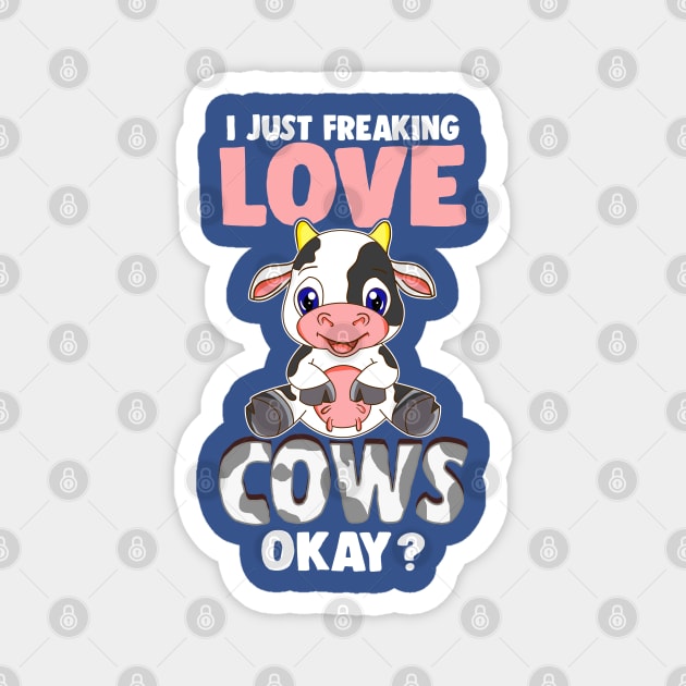 I Just Freaking Love Cows Okay? Magnet by E