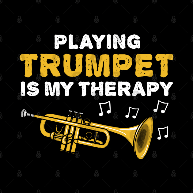 Playing Trumpet Is My Therapy, Brass Musician Funny by doodlerob