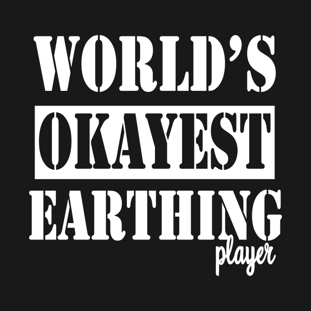 worlds okayest earthing player by TTL