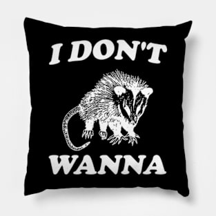 I Don't Wanna, Possum T Shirt, Weird Opossum T Shirt, Meme T Shirt, Trash Panda T Shirt, Unisex Pillow