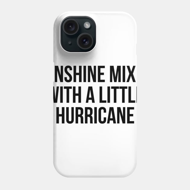 Sunshine Mixed With A Little Hurricane Phone Case by UrbanLifeApparel