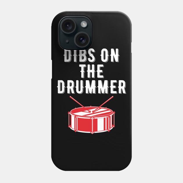 Dibs On The Drummer Funny Drummer Drumming Phone Case by DragonTees