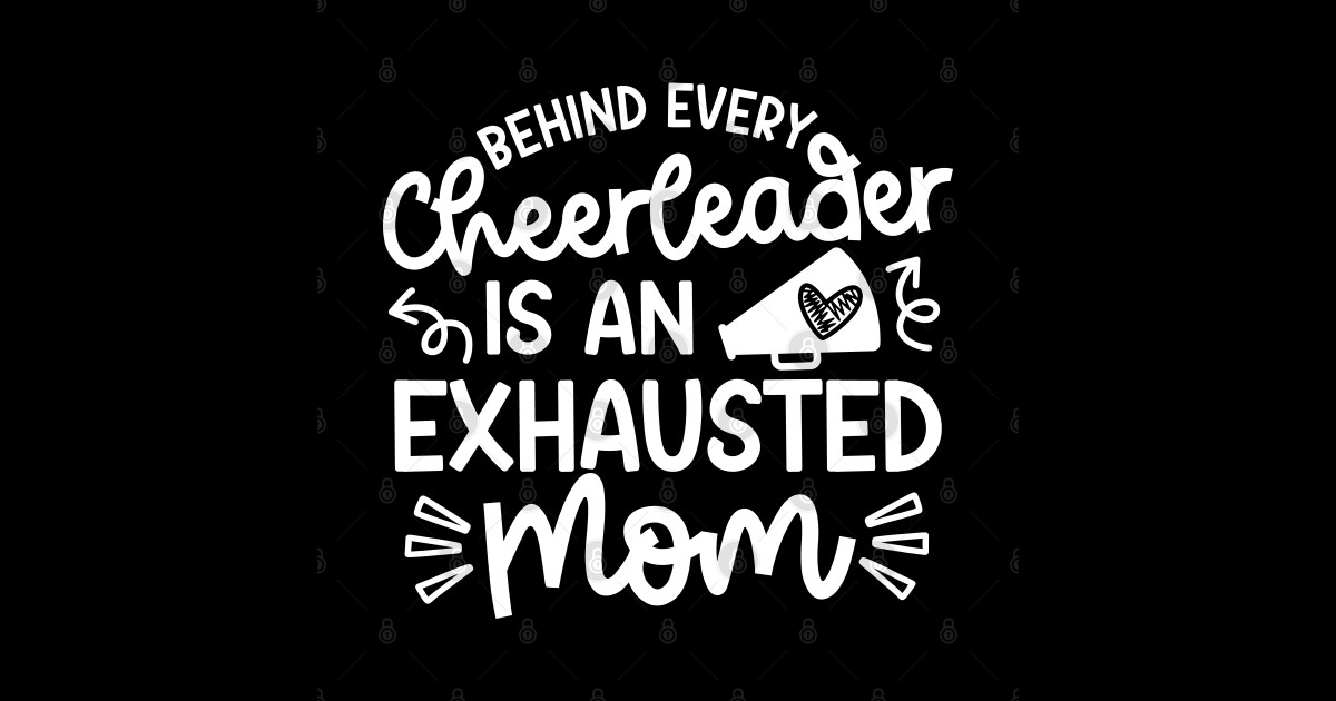 Behind Every Cheerleader Is An Exhausted Mom Cheer Cute Funny