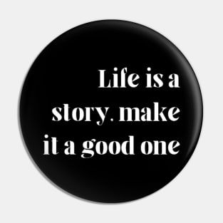 "Life is a story, make it a good one" Pin