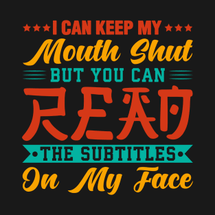 I Can Keep My Mouth Shut But You Can Read The Subtitles On My Face Retro T-Shirt