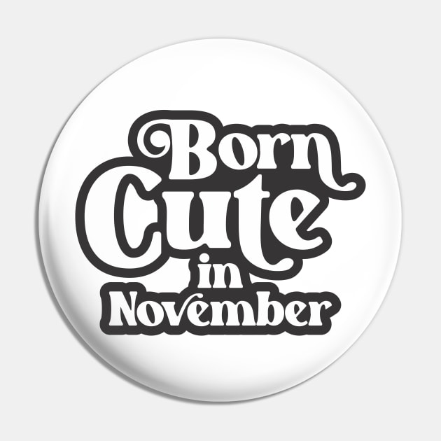 Born Cute in November - Birth Month (3) - Birthday Pin by Vector-Artist