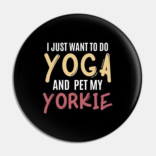 i just want to do yoga and pet my yorkie Pin