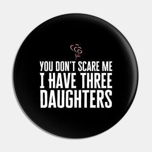 You Don't Scare Me I Have Three Daughters Pin