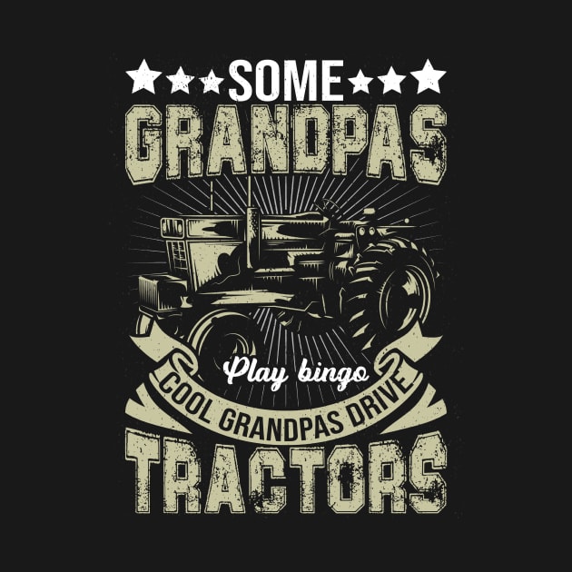 Funny Grampa Shirts For Men Some Grandpas Play Bingo Cool Grandpas Drive Tractors by paynegabriel