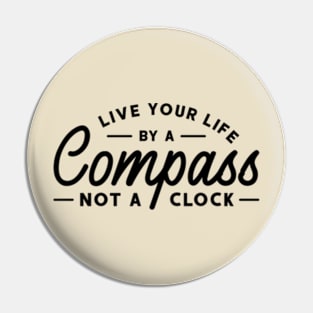 Live Your Life by a Compass, not a Clock Pin