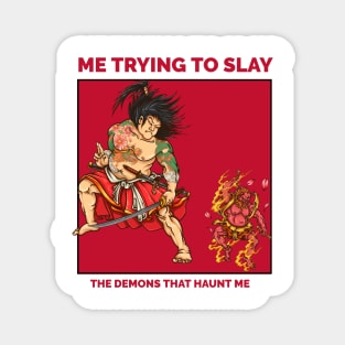 Trying to slay the demons inside of me Magnet