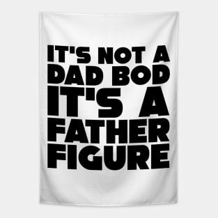 It's Not A Dad Bod, It's A Father Figure Tapestry