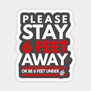 Please Stay 6 feet Away or be 6 feet under Magnet