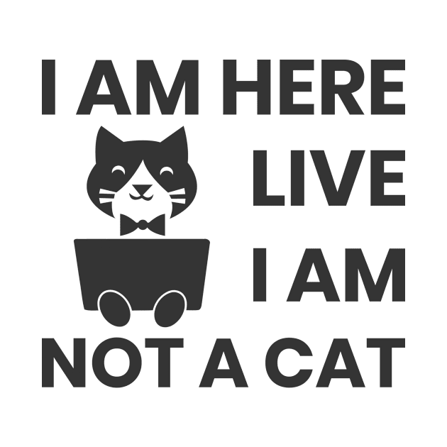 I am here live I am not a cat by ahmed-design