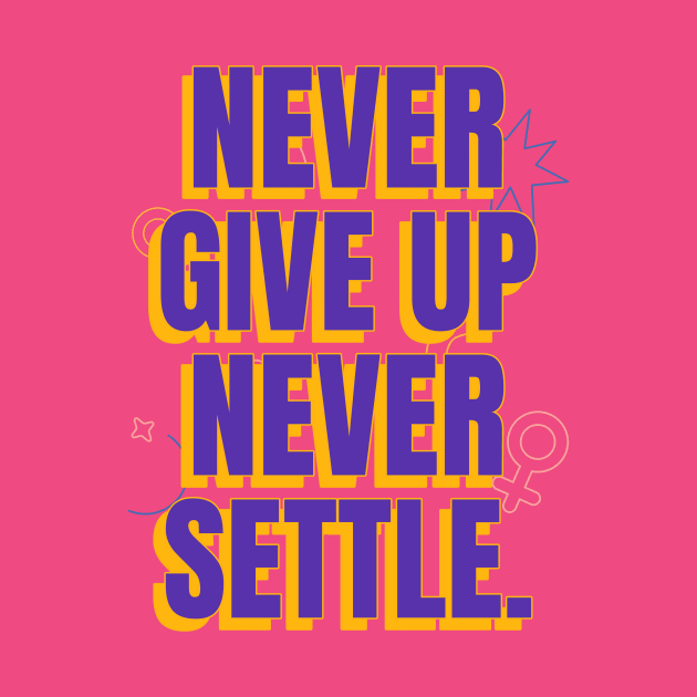 Never give up, never settle. by Timotajube