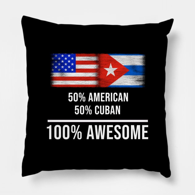 50% American 50% Cuban 100% Awesome - Gift for Cuban Heritage From Cuba Pillow by Country Flags