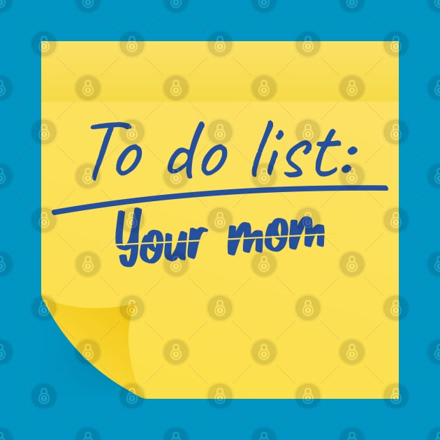 To Do List Your Mom funny by AbstractA