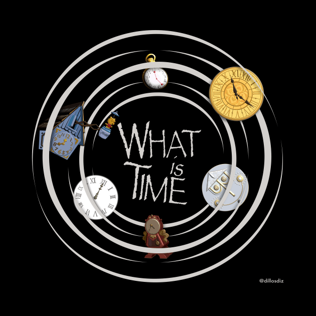 What is Time? by Dillo’s Diz