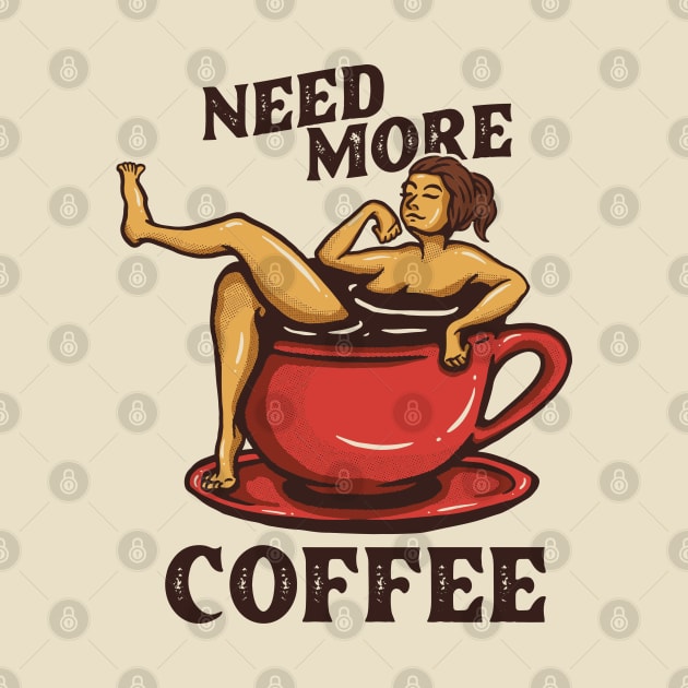 Need more coffee by Mako Design 