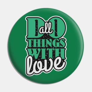 Do All Things With Love Pin