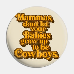 Mama Don't... Babies Grow Up to be Cowboys ))(( Outlaw Country Song Pin