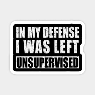 Funny In My Defense I was Left Unsupervised Unknown Quilting Magnet