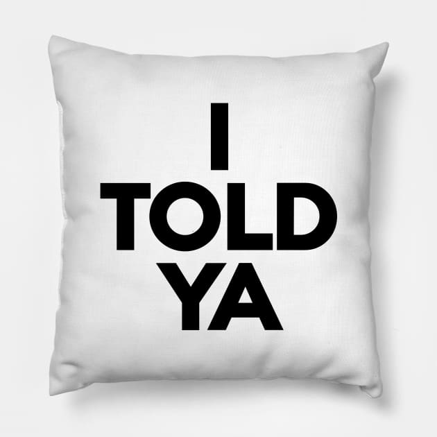 I-told-ya Pillow by nadinedianemeyer