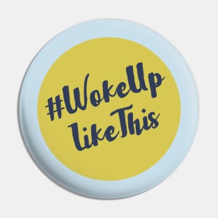 Woke Up Like This Pin