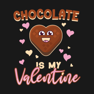 Chocolate Is My Valentine Chocolate Lover For Cute Valentine's Day T-Shirt