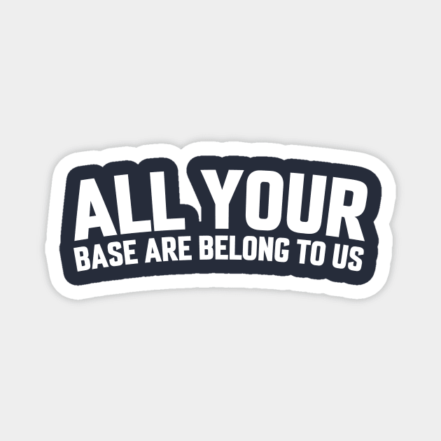 ALL YOUR BASE ARE BELONG TO US Magnet by LOS ALAMOS PROJECT T