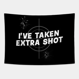 I'VE TAKEN EXTRA SHOT targeted Tapestry