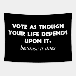 vote as though your life depends on it Tapestry